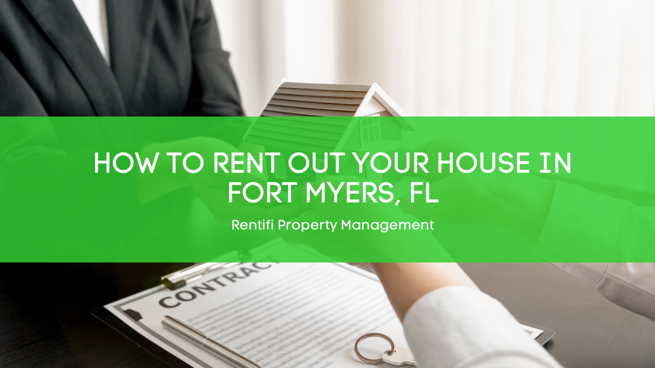 How to Rent Out Your House in Fort Myers, FL